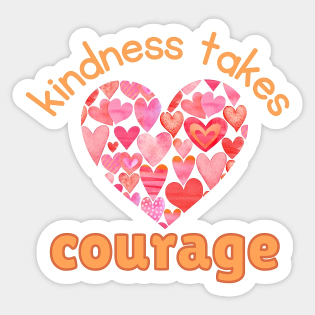 Kindness Takes Courage Sticker by JanesCreations